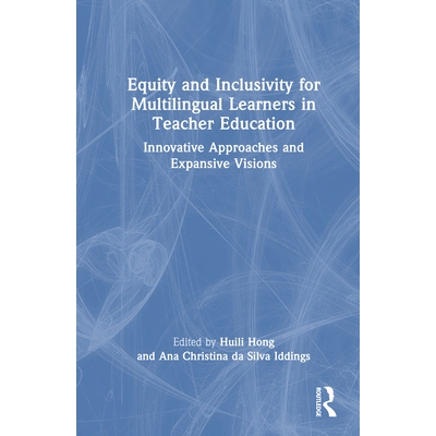 预订 Equity and Inclusivity for Multilingual Learners in Teacher Education: Innovative Approaches and Expansive Visions: