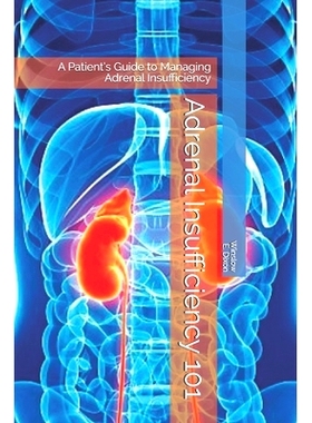 预订 Adrenal Insufficiency 101: A Patient’s Guide to Managing Adrenal Insufficiency: 9781734907308