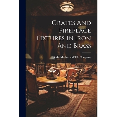 预订 Grates And Fireplace Fixtures In Iron And Brass: 9781022608085