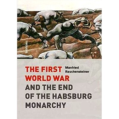 预订 The First World War: and the End of the Habsburg Monarchy, 1914-1918 *次世界大战：哈布斯堡王朝的终结，1914-1918: 97