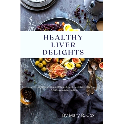 预订 Healthy Liver Delights: Nourishing Recipes for Liver Health and Wellness: 9798324865245
