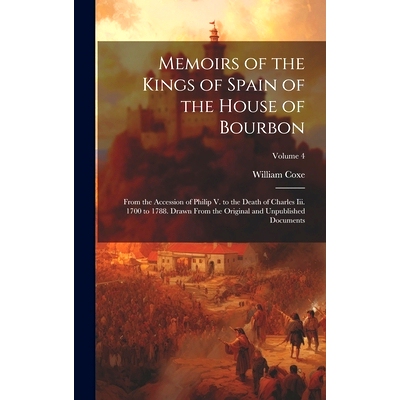 预订 Memoirs of the Kings of Spain of the House of Bourbon: From the Accession of Philip V. to the Death of Charles Iii.