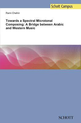 【预订】Towards a Spectral Microtonal Composing: A Bridge Between Arabic and Western Music