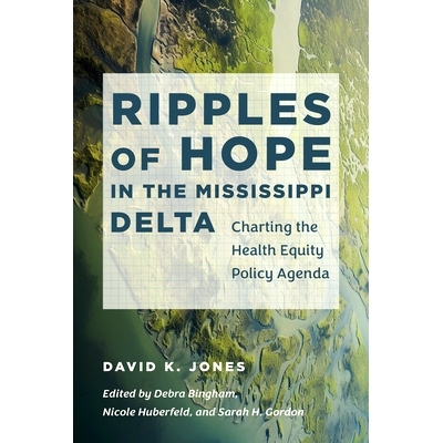 预订 Ripples of Hope in the Mississippi Delta: Charting the Health Equity Policy Agenda 密西西比三角洲的希望之波：制定健