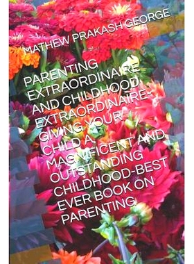 预订 Parenting Extraordinaire and Childhood Extraordinaire-Giving Your Child a Magnificent and Outstanding Childhood-Bes