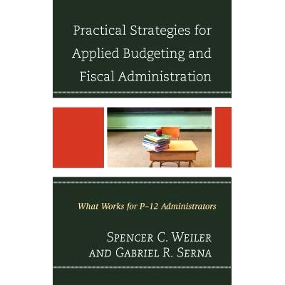 预订 Practical Strategies for Applied Budgeting and Fiscal Administration: What Works for P-12 Administrators 应用预算和