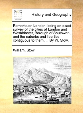 预订 Remarks on London: Being an Exact Survey of the Cities of London and Westminster, Borough of Southwark, and the Sub