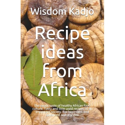 预订 Recipe ideas from Africa: The exotic taste of a healthy food culture. Tasty and little used formulas of an importan