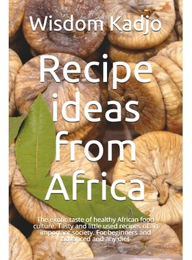 预订 Recipe ideas from Africa: The exotic taste of a healthy food culture. Tasty and little used formulas of an importan
