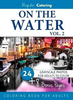 预订 On the Water Vol. 2: Grayscale Photo Coloring for Adults: 9781540520531