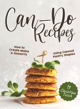 预订 Can-Do Recipes: How to Create Mains & Desserts Using Canned Pantry Staples: 9798642639870