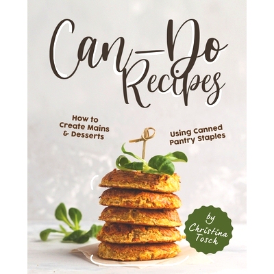 预订 Can-Do Recipes: How to Create Mains & Desserts Using Canned Pantry Staples: 9798642639870