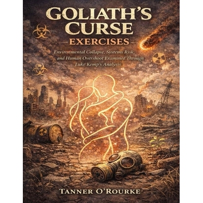 预订 Goliath’s Curse Exercises: Environmental Collapse, Systems Risk, and Human Overshoot Examined Through Luke Kemp’s