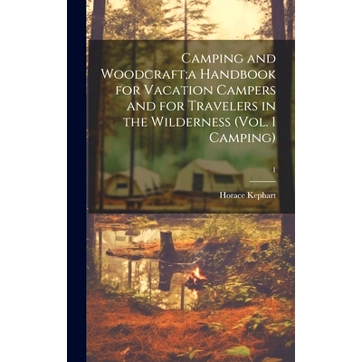 预订 Camping and Woodcraft;a Handbook for Vacation Campers and for Travelers in the Wilderness (Vol. 1 Camping); 1: 9781