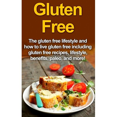 预订 Gluten Free: The gluten free lifestyle and how to live gluten free including gluten free recipes, lifestyle, benefi