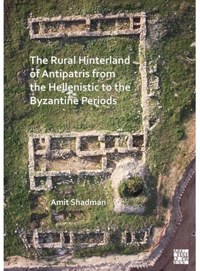预订 The Rural Hinterland of Antipatris from the Hellenistic to the Byzantine Periods 从希腊时期到拜占庭时期安提帕特利斯