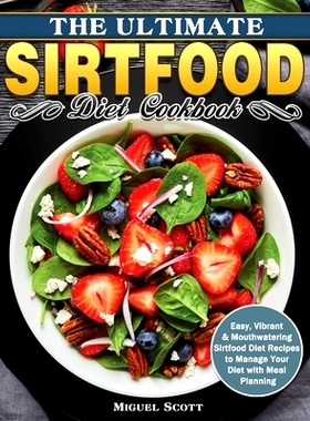 预订 The Ultimate Sirtfood Diet Cookbook: Easy, Vibrant & Mouthwatering Sirtfood Diet Recipes to Manage Your Diet with M