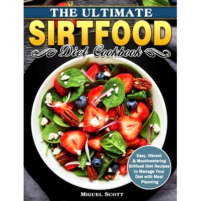 预订 The Ultimate Sirtfood Diet Cookbook: Easy, Vibrant & Mouthwatering Sirtfood Diet Recipes to Manage Your Diet with M