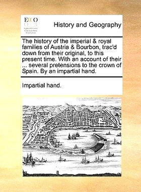 预订 The History of the Imperial & Royal Families of Austria & Bourbon, Trac’d Down from Their Original, to This Presen