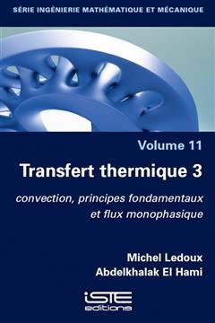 [预订]Transfert thermique, Vol. 3. Convection, principes fondamentaux et flux monophasique 9781784057985