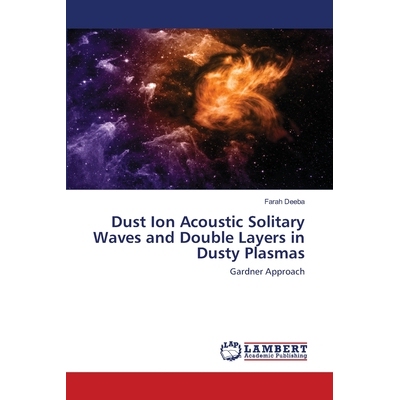 预订 Dust Ion Acoustic Solitary Waves and Double Layers in Dusty Plasmas: Gardner Approach: 9786202669672