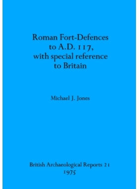 预订 Roman Fort-Defences to A.D. 117, with special reference to Britain 公元 117 年的罗马堡垒防御，特别是英国: 978090453