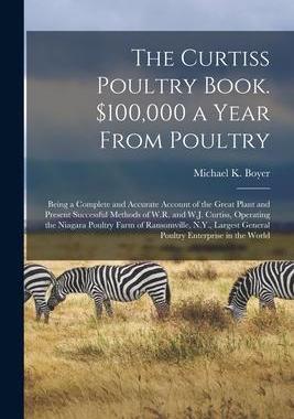 [预订]The Curtiss Poultry Book. $100,000 a Year From Poultry; Being a Complete and Accurate Account of the 9781014440013