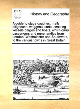 预订 A Guide to Stage Coaches, Mails, Diligences, Waggons, Carts, Coasting Vessels Barges and Boats, Which Carry Passeng