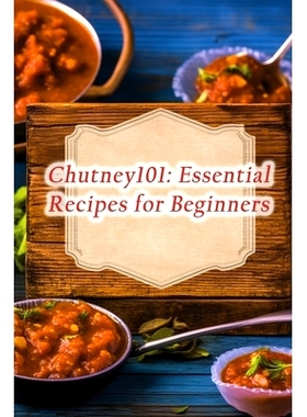 预订 Chutney101: Essential Recipes for Beginners: 9798861599184