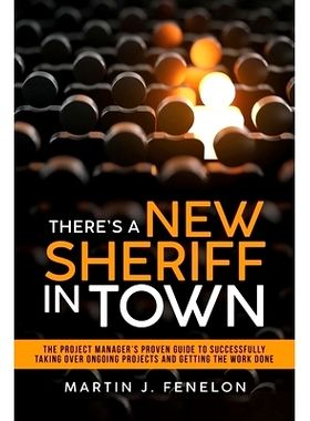 预订 There's a New Sheriff in Town: The Project Manager's Proven Guide to Successfully Taking Over Ongoing Projects and