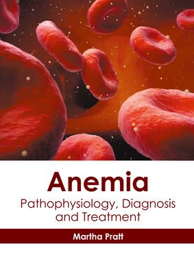 [预订]Anemia: Pathophysiology, Diagnosis and Treatment 9781639271801 书籍/杂志/报纸 生活类原版书 原图主图