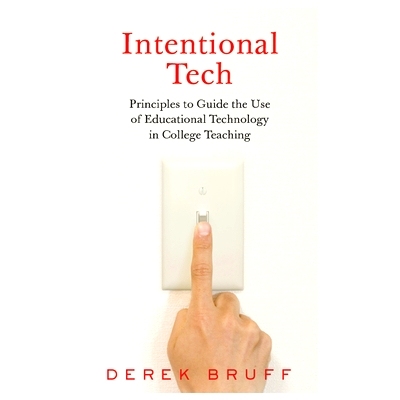 预订 Intentional Tech: Principles to Guide the Use of Educational Technology in College Teaching 意向性技术：教育技术在