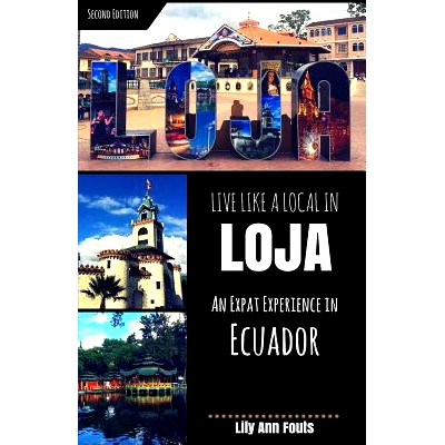 预订 Live Like a Local in Loja: An Expat Experience in Ecuador: 9781545410608