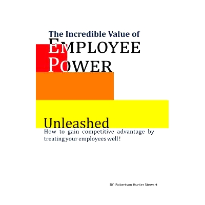预订 The Incredible Value of Employee Power: Unleashed How to gain competitive advantage by treating your employees well