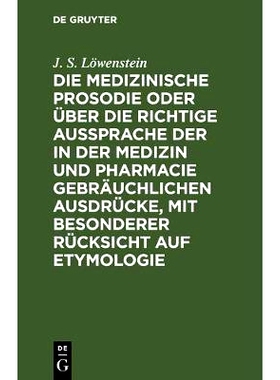 预订 Die medizinische Prosodie oder über die richtige Aussprache der in der Medizin und Pharmacie gebräuchlichen Ausdr