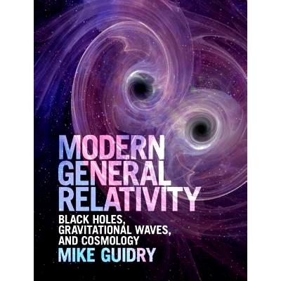 Modern General Relativity: Black Holes, Gravitational Waves, and Cosmology 现代广义相对论：黑洞、引力波与宇宙学: 978110