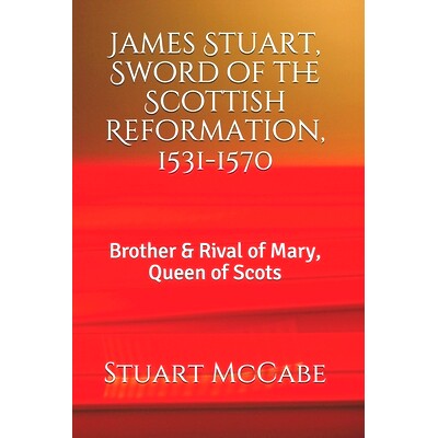 预订 James Stuart, Sword of the Scottish Reformation: Brother & Rival of Mary, Queen of Scots: 9781982964108