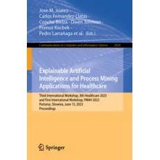 预订 Explainable Artificial Intelligence and Process Mining Applications for Healthcare Third International Workshop, XA