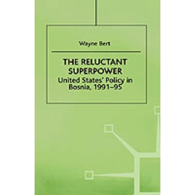 预订 The Reluctant Superpower: United States’ Policy in Bosnia, 1991-95: 9780312172527