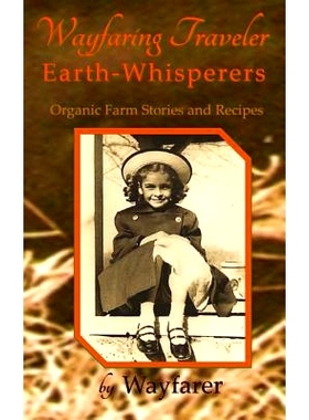 预订 Wayfaring Traveler: Earth-Whisperers: Organic Farm Stories and Recipes: 9781500658731