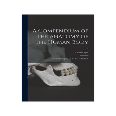 [预订]A Compendium of the Anatomy of the Human Body: Intended Principally for the Use of Students; 2 9781015097506