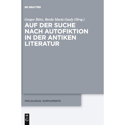 预订 Auf der Suche nach Autofiktion in der antiken Literatur 寻找古代文学中的自传体小说（德语）: 9783110739039