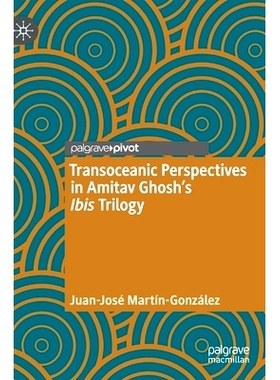 预订 Transoceanic Perspectives in Amitav Ghosh’s Ibis Trilogy 阿米塔夫·戈什的朱鹭号三部曲的越洋展望: 9783030770556