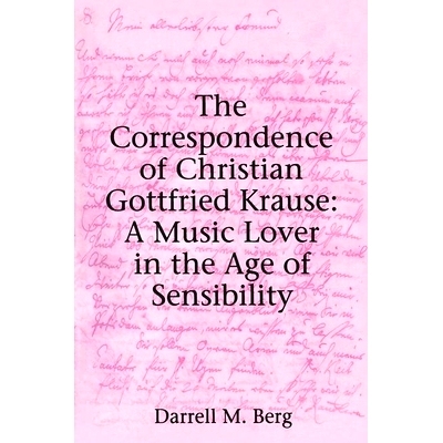 预订 The Correspondence of Christian Gottfried Krause: A Music Lover in the Age of Sensibility Christian Gottfried Kraus