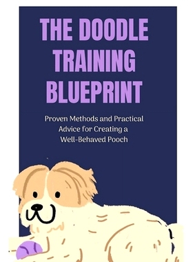 预订 The Doodle Training Blueprint: Proven Methods and Practical Advice for Creating a Well-Behaved Pooch: 9798869626080