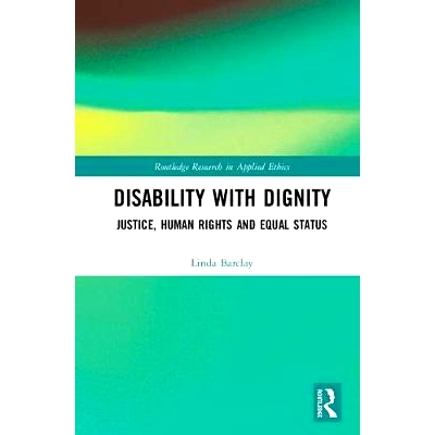 预订 Disability with Dignity: Justice, Human Rights and Equal Status 有尊严的残疾：正义、人权与平等地位: 9781138498068
