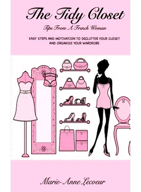 预订 The Tidy Closet: Tips From A French Woman: Easy Steps And Motivation To Declutter Your Closet And Organise Your War