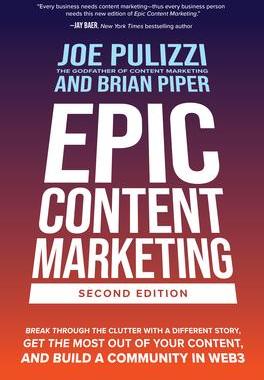 现货Epic Content Marketing, Second Edition: Break Through the Clutter with a Different Story, Get the Mo