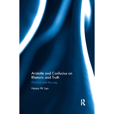 预订 Aristotle and Confucius on Rhetoric and Truth: The Form and the Way: 9780367884789