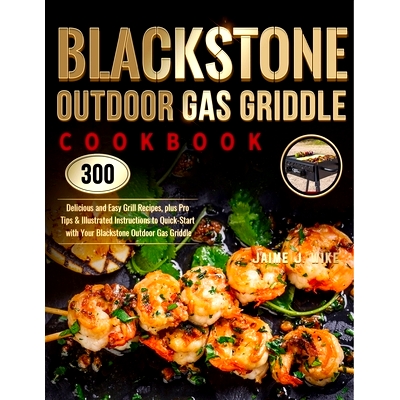 预订 Blackstone Outdoor Gas Griddle Cookbook: 300 Delicious and Easy Grill Recipes, plus Pro Tips & Illustrated Instruct